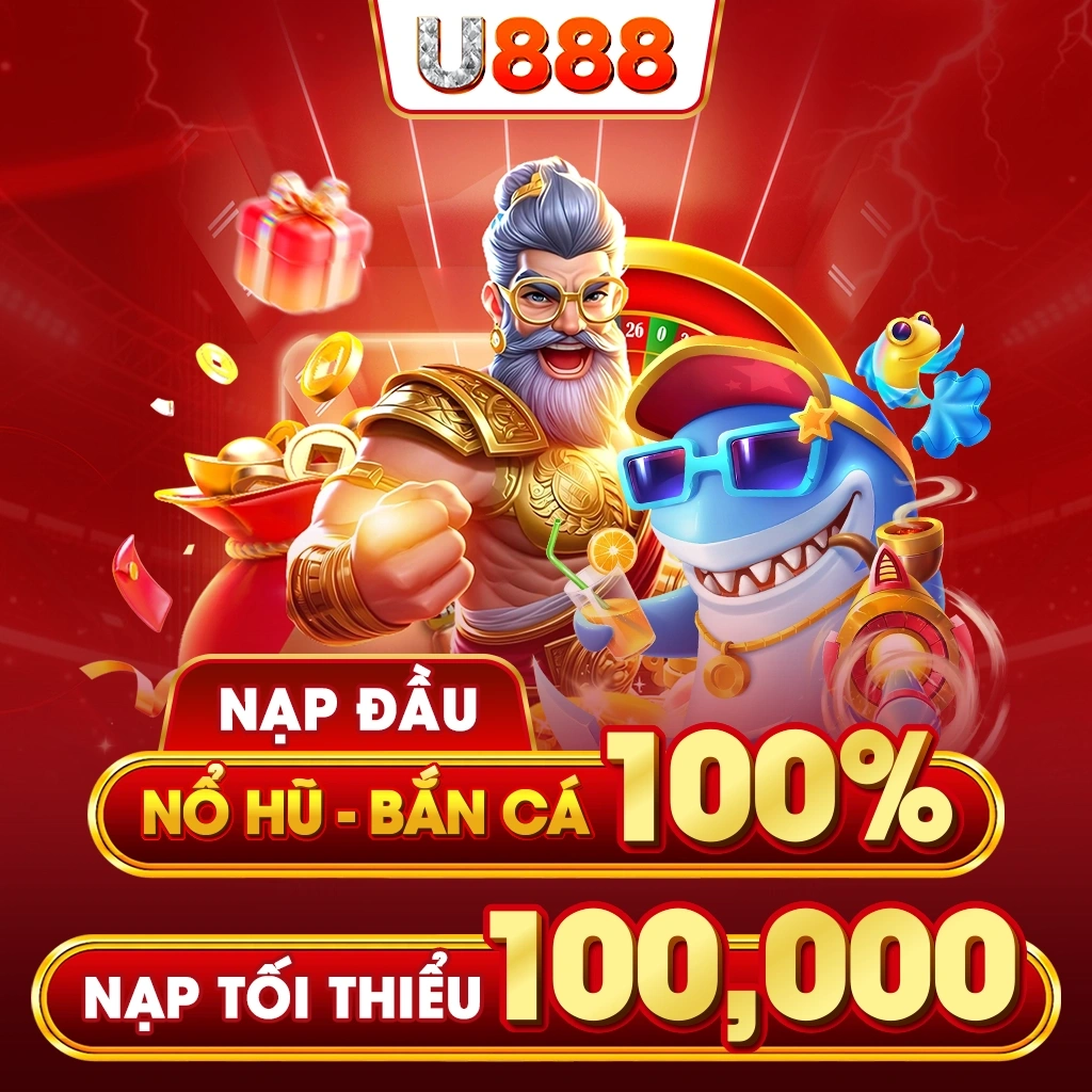U888 Chơi bắn cá nổ hũ nạp tặng 100%