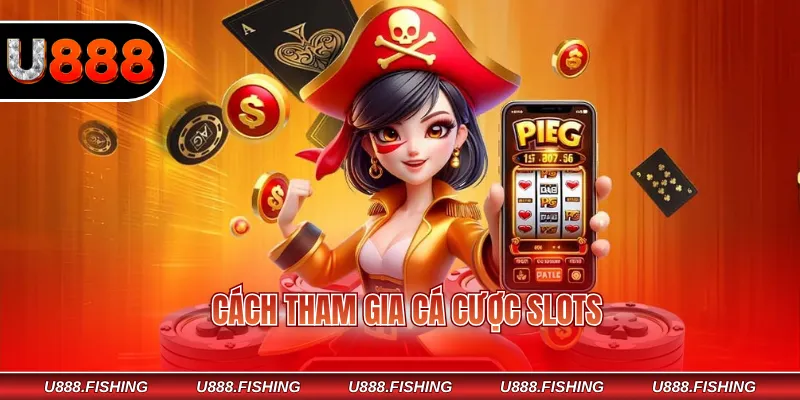 Cách tham gia cá cược slots