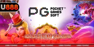 Chơi nổ hũ PG nạp tặng 120%