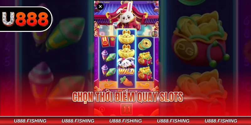 Chọn thời điểm quay slots