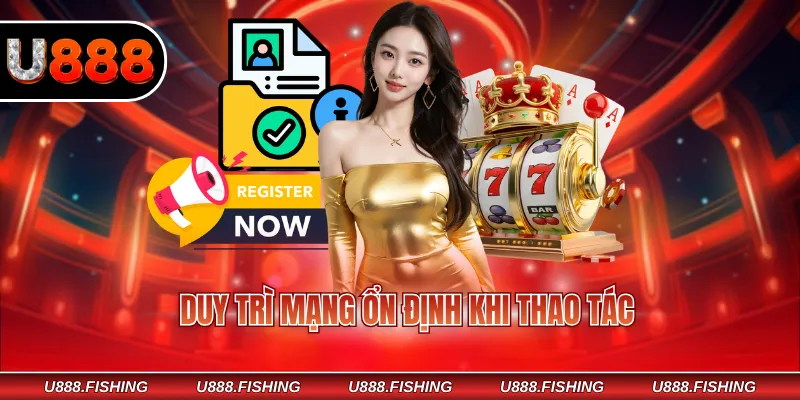 Duy trì mạng ổn định khi thao tác
