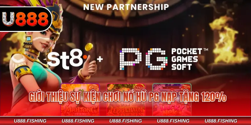 Giới thiệu sự kiện chơi nổ hũ PG nạp tặng 120%