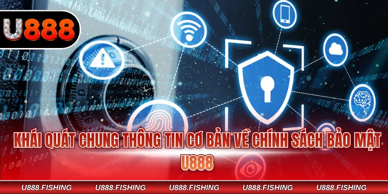 Khái quát chung thông tin cơ bản về chính sách bảo mật U888
