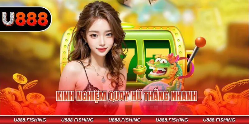 Kinh nghiệm quay hũ thắng nhanh
