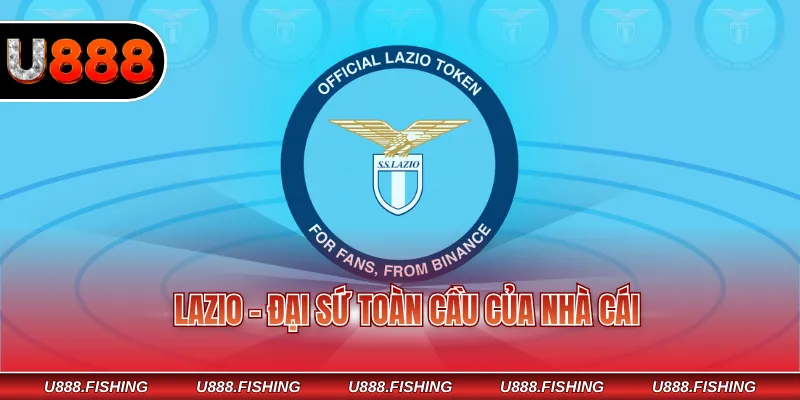Lazio - Đại sứ toàn cầu của nhà cái