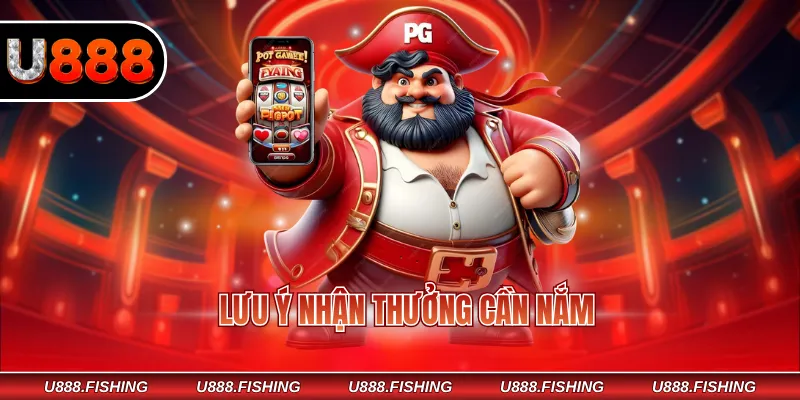 Lưu ý nhận thưởng cần nắm