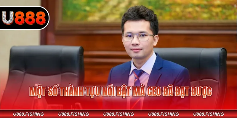 Một số thành tựu nổi bật mà CEO đã đạt được