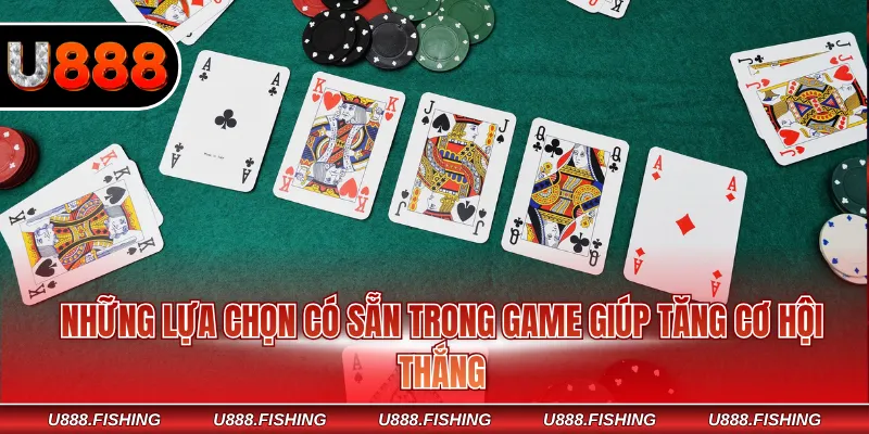 Những lựa chọn có sẵn trong game giúp tăng cơ hội thắng