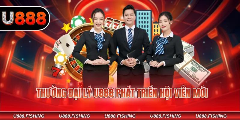 Thưởng đại lý U888 phát triển hội viên mới