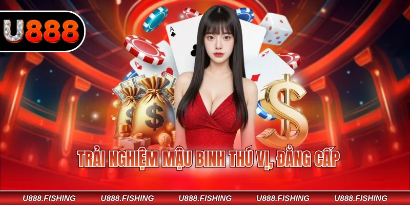 Trải nghiệm mậu binh thú vị, đẳng cấp
