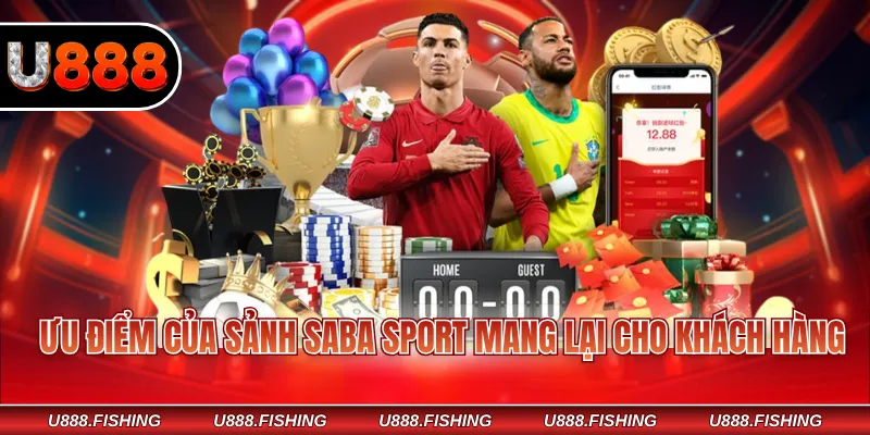 Ưu điểm của sảnh SABA Sport mang lại cho khách hàng